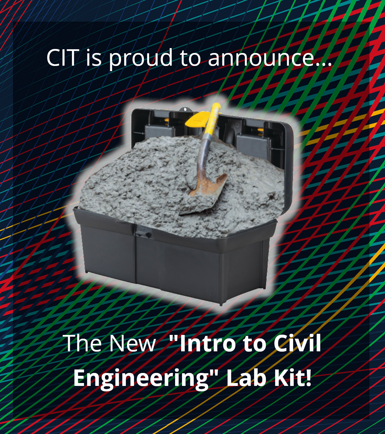 "CIT is proud to announce...the new 'Intro to Civil Engineering' Lab Kit!" [toolbox full of wet concrete, with a shovel on top]