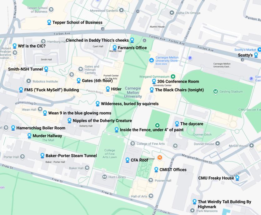 A map of CMU's campus with many spots labeled. They include such notable Adderall distribution points as "clenched in daddy thicc's cheeks", "wean 9 in the blue glowing rooms", "the daycare", and "CMU Freaky house."