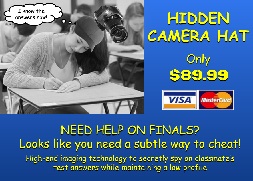 An As-Seen-On-TV-style advertisement for "Hidden Camera Hat," a secretive way to cheat on finals. It includes a picture of the product, which has a massive and absurdly obvious camera atop a baseball cap.