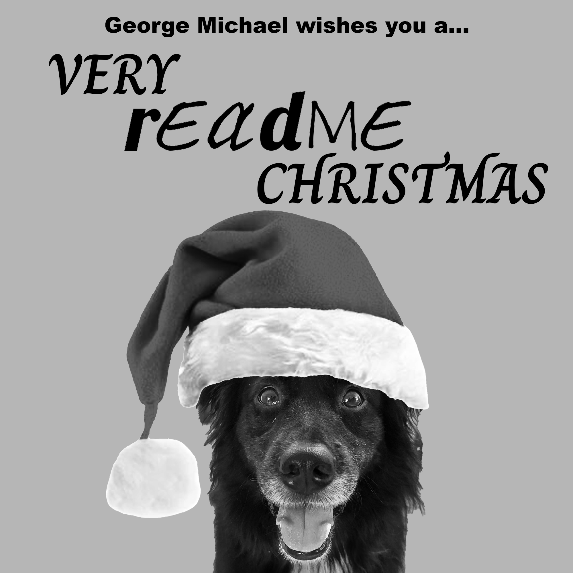[Picture of a dog in a santa hat] "George Michael wishes you a Very Readme Christmas!"