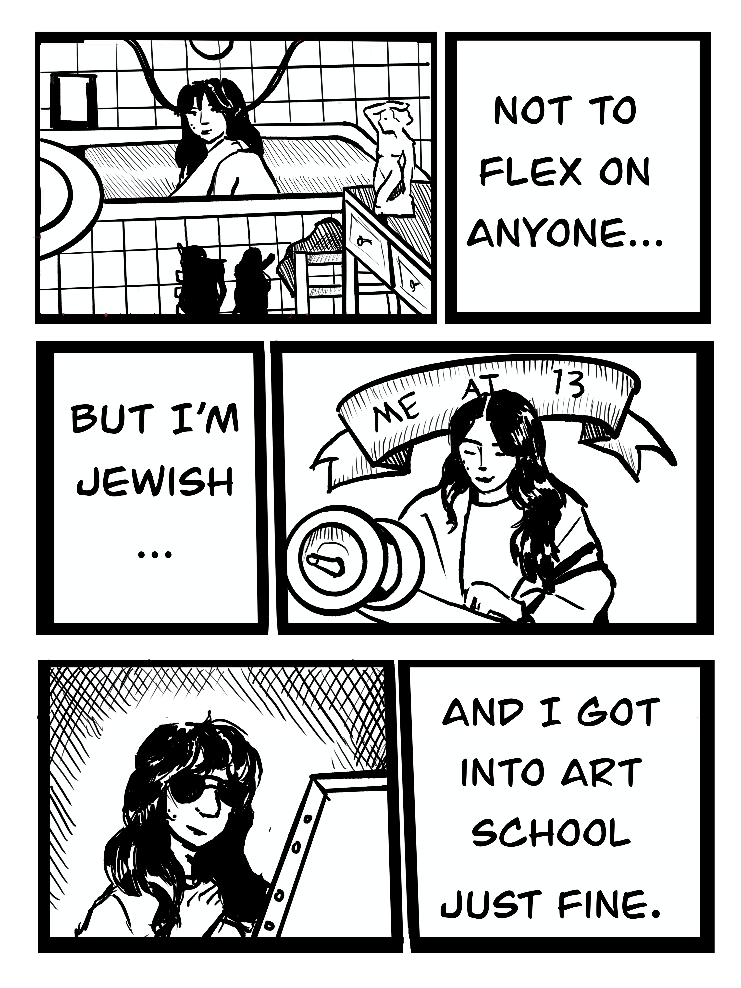 A comic with three captioned illustrations. In order, it reads "not to flex on anyone, but I'm Jewish, and I got into art school just fine."
