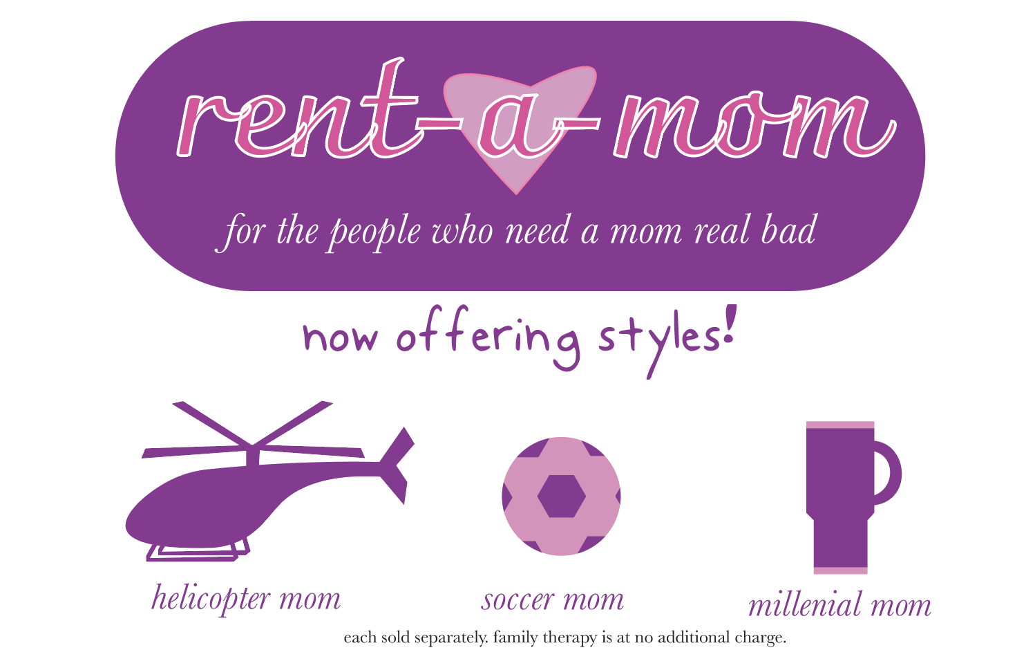 An ad for "rent-a-mom", which offers "styles" including "helicopter mom", "soccer mom", and "millennial mom". A disclaimer states "each sold separately. family therapy is at no additional charge."